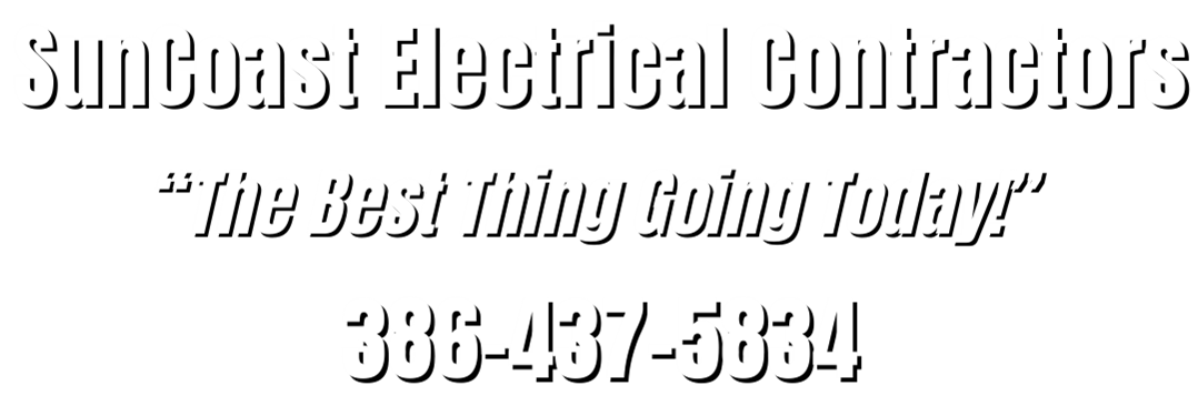 Suncoast Electrical Contractors Slogan: The Best Thing Going Today!  and Phone Number: 386-437-5834